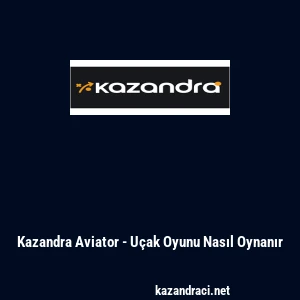 Kazandra Aviator - U&ccedil;ak Oyunu Nasıl Oynanır