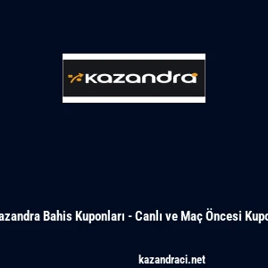 Kazandra Bahis Kuponları - Canlı ve Ma&ccedil; &Ouml;ncesi Kupon