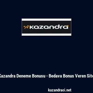 Kazandra Deneme Bonusu - Bedava Bonus Veren Site
