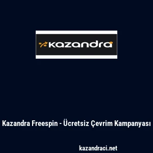 Kazandra Freespin - &Uuml;cretsiz &Ccedil;evrim Kampanyası