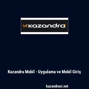 Kazandra Mobil - Uygulama ve Mobil Giriş