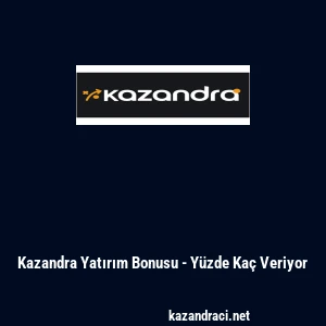 Kazandra Yatırım Bonusu - Y&uuml;zde Ka&ccedil; Veriyor